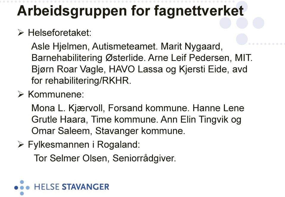 Bjørn Roar Vagle, HAVO Lassa og Kjersti Eide, avd for rehabilitering/rkhr. Kommunene: Mona L.