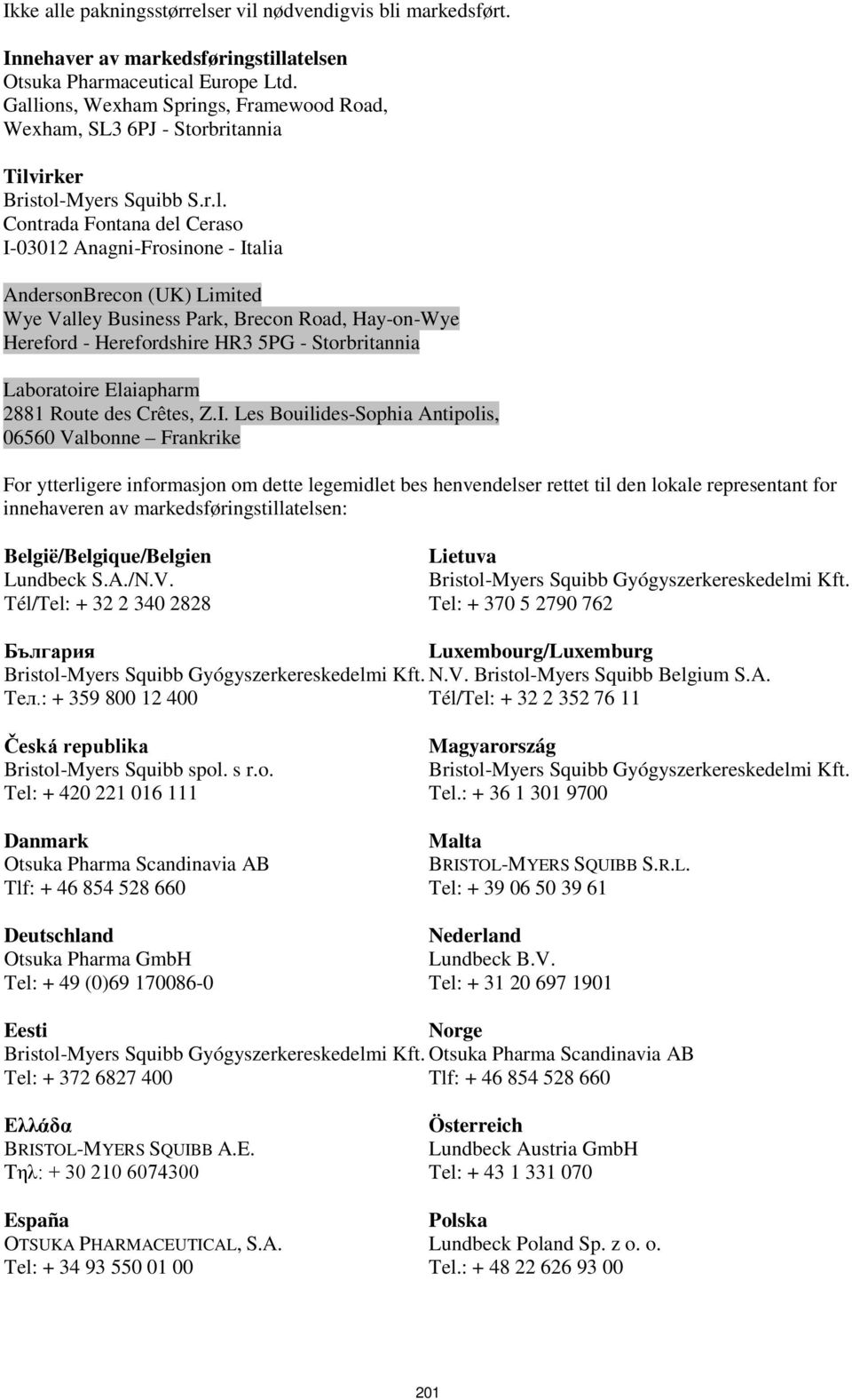 Limited Wye Valley Business Park, Brecon Road, Hay-on-Wye Hereford - Herefordshire HR3 5PG - Storbritannia Laboratoire Elaiapharm 2881 Route des Crêtes, Z.I.