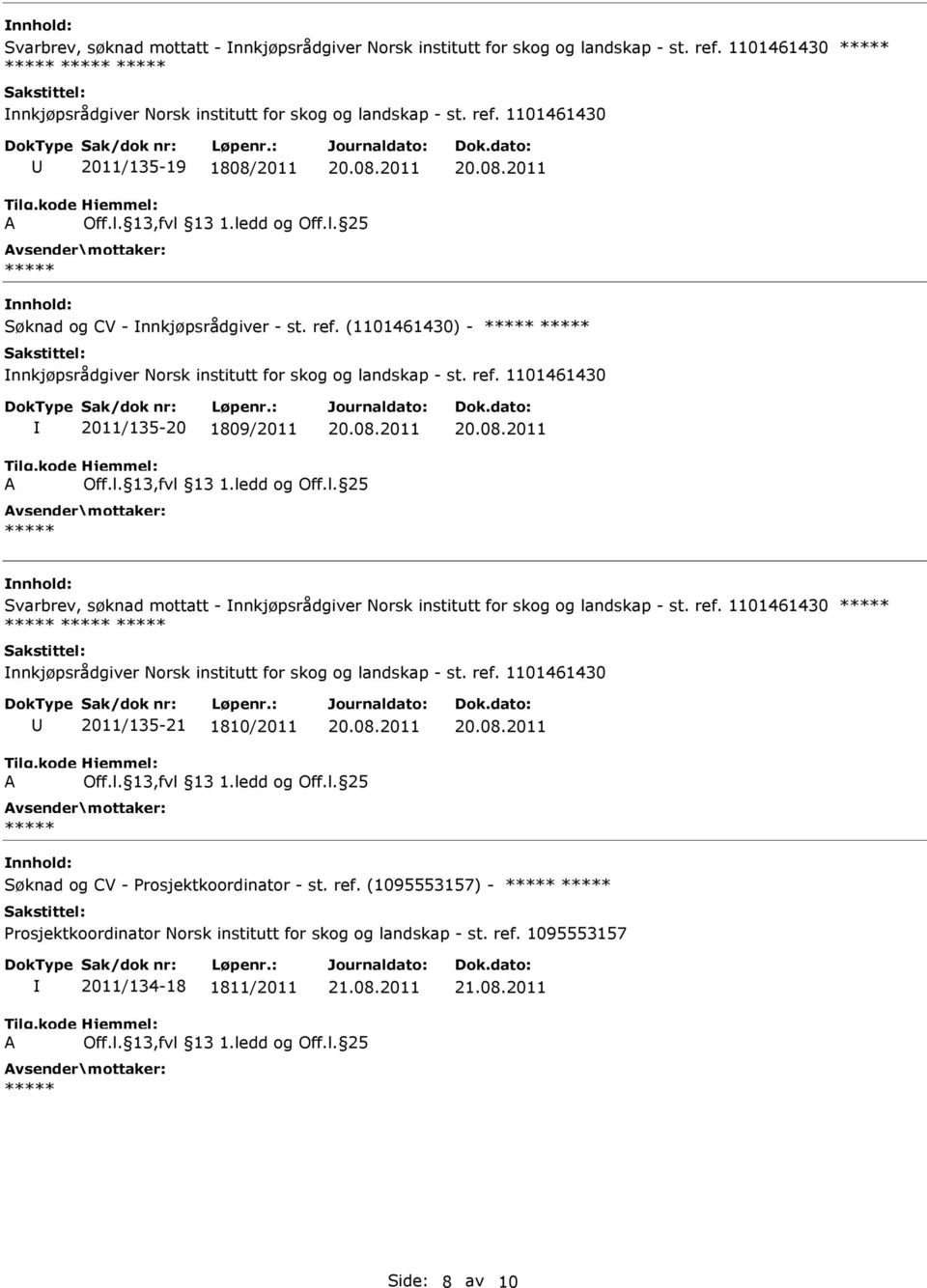 1101461430 2011/135-21 1810/2011 Søknad og CV - Prosjektkoordinator - st. ref. (1095553157) - 2011/134-18 1811/2011 Side: 8 av 10