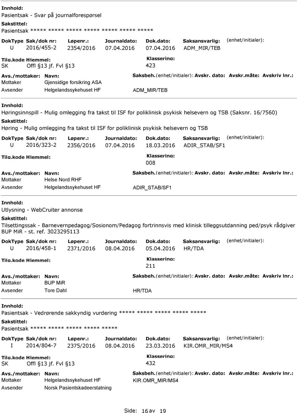 2016 ADR_STAB/SF1 008 Mottaker Helse Nord RHF ADR_STAB/SF1 tlysning - WebCruiter annonse Tilsettingssak - Barnevernpedagog/Sosionom/edagog fortrinnsvis med klinisk tilleggsutdanning ped/psyk rådgiver