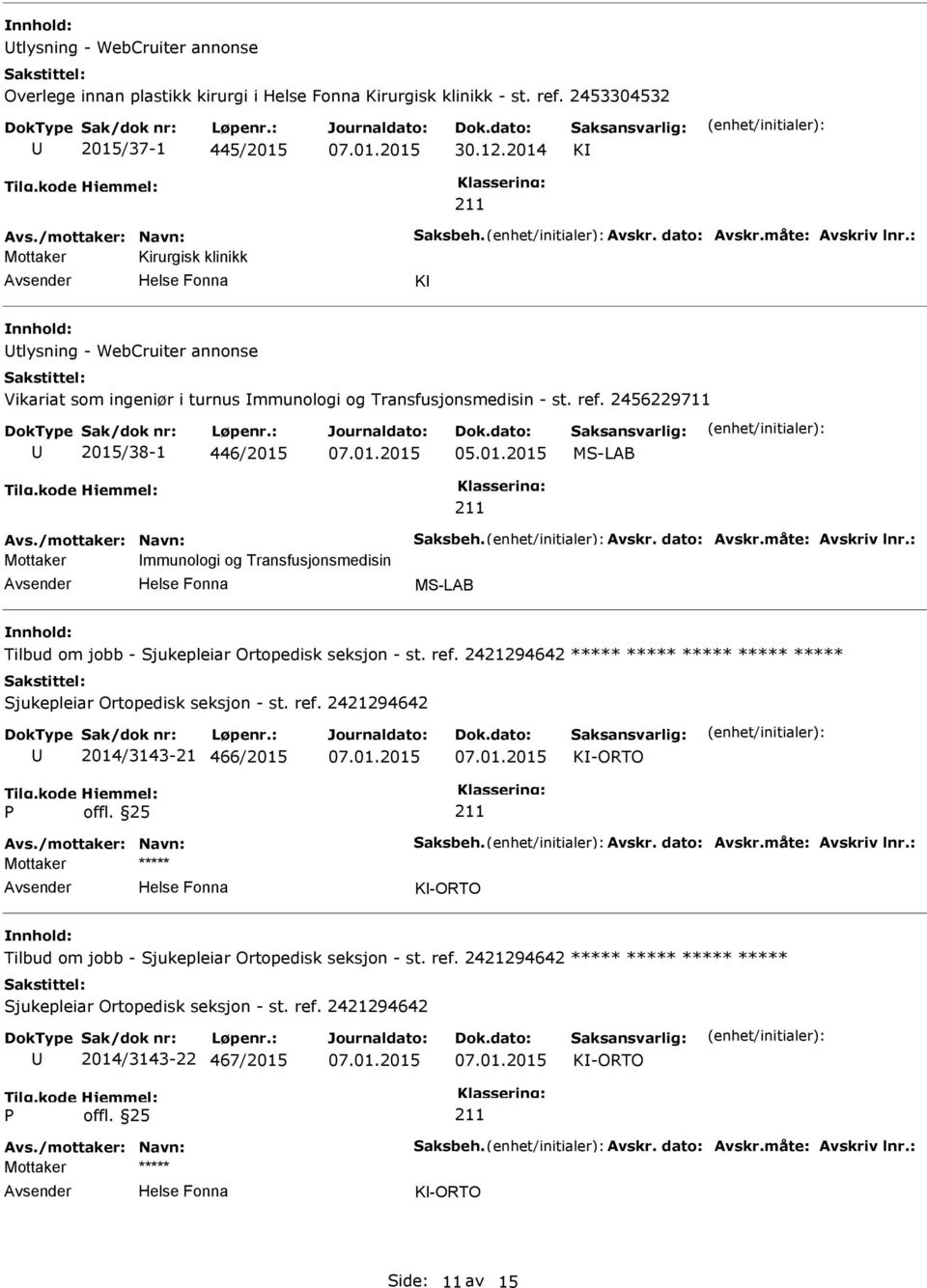 /mottaker: Navn: Saksbeh. Avskr. dato: Avskr.måte: Avskriv lnr.: Mottaker mmunologi og Transfusjonsmedisin MS-LAB Tilbud om jobb - Sjukepleiar Ortopedisk seksjon - st. ref.