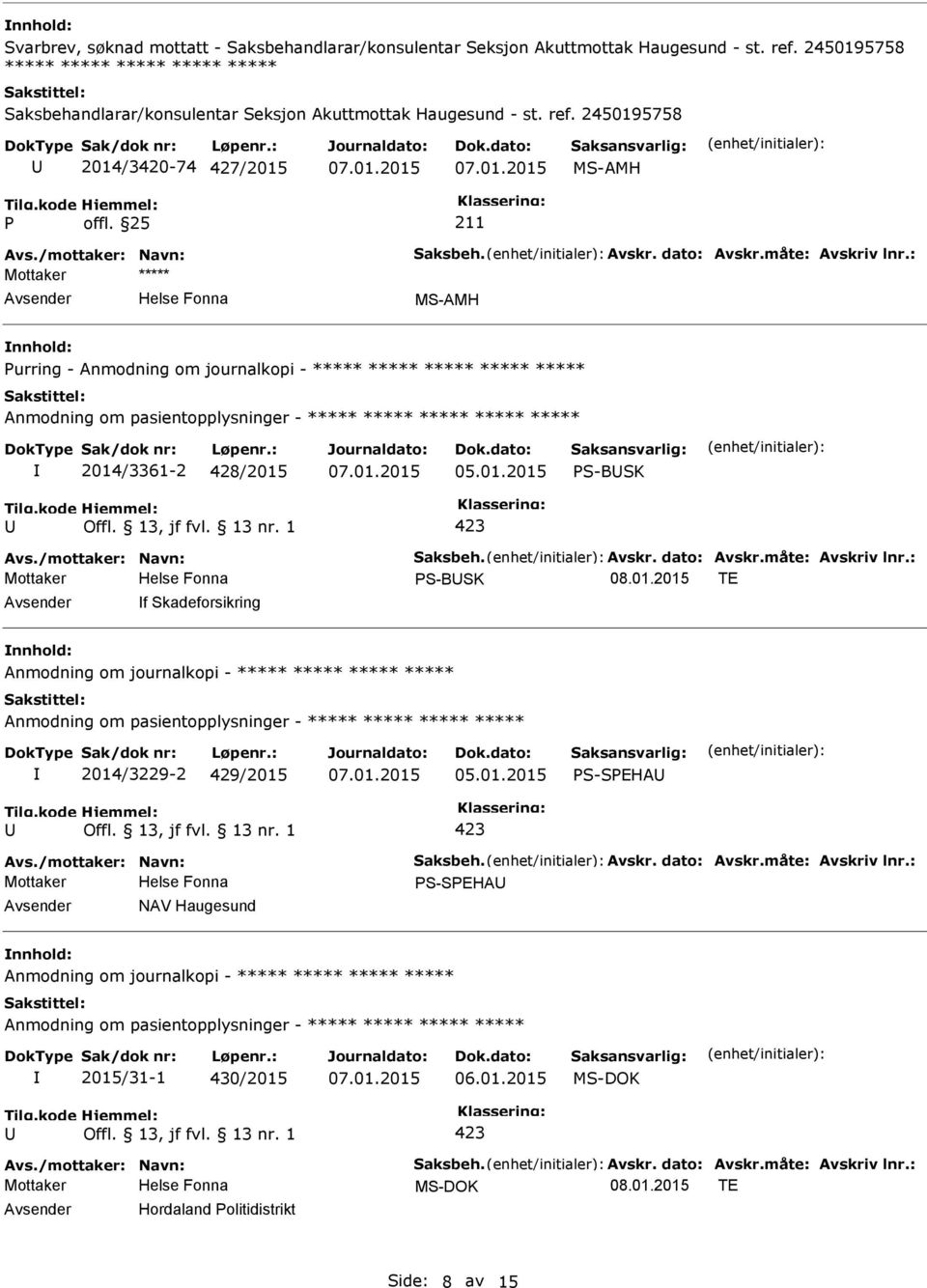 : urring - Anmodning om journalkopi - ***** ***** ***** ***** ***** Anmodning om pasientopplysninger - ***** ***** ***** ***** ***** 2014/3361-2 428/2015 05.01.2015 S-BSK Avs./mottaker: Navn: Saksbeh.