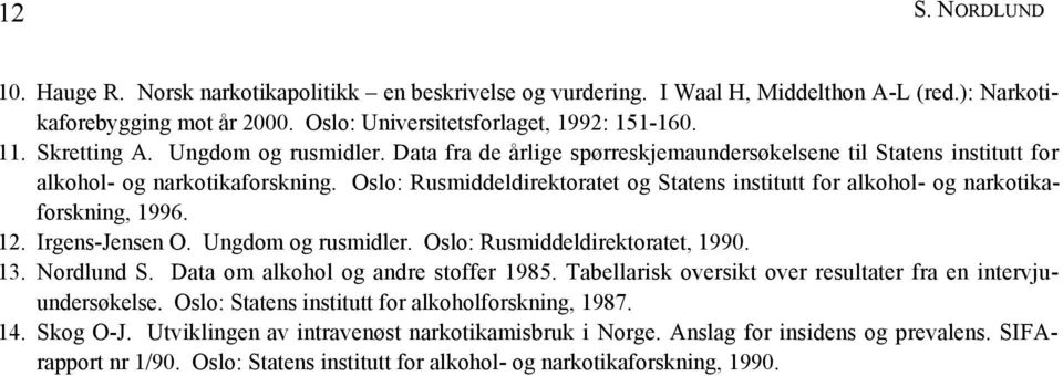 Oslo: Rusmiddeldirektoratet og Statens institutt for alkohol- og narkotikaforskning, 1996. 12. Irgens-Jensen O. Ungdom og rusmidler. Oslo: Rusmiddeldirektoratet, 1990. 13. Nordlund S.