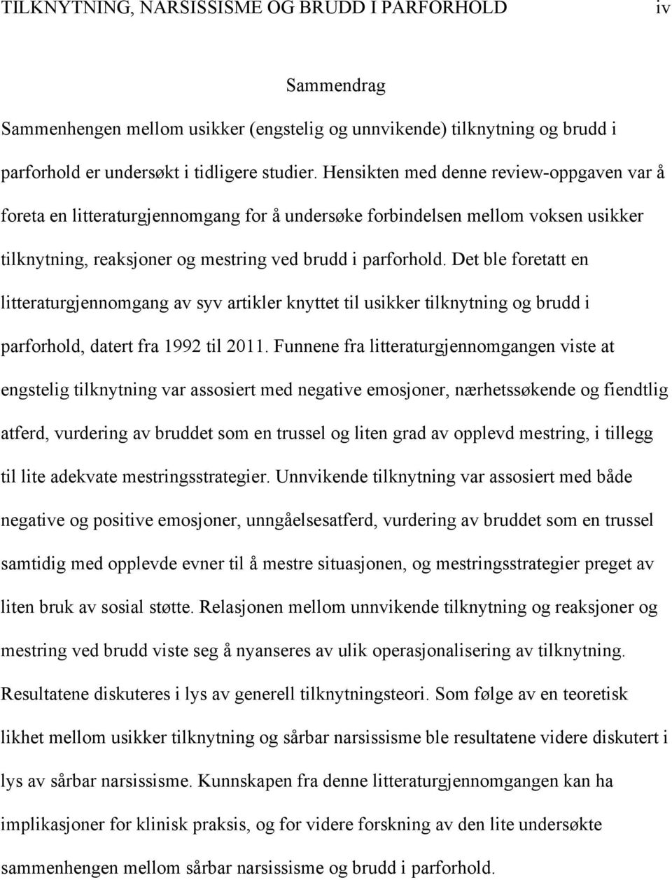 Det ble foretatt en litteraturgjennomgang av syv artikler knyttet til usikker tilknytning og brudd i parforhold, datert fra 1992 til 2011.