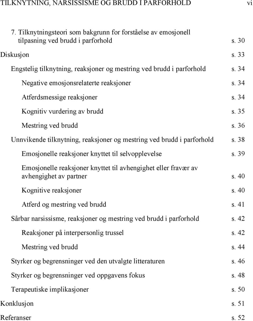 35 Mestring ved brudd s. 36 Unnvikende tilknytning, reaksjoner og mestring ved brudd i parforhold s. 38 Emosjonelle reaksjoner knyttet til selvopplevelse s.