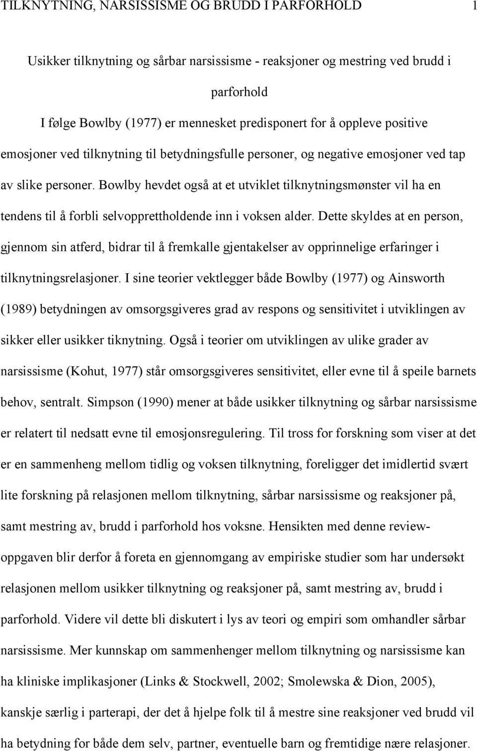 betydningsfulle personer, og negative emosjoner ved tap av slike personer. Bowlby hevdet også at et utviklet tilknytningsmønster vil ha en tendens til å forbli selvopprettholdende inn i voksen alder.