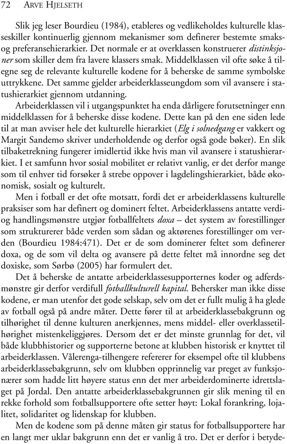 Middelklassen vil ofte søke å tilegne seg de relevante kulturelle kodene for å beherske de samme symbolske uttrykkene.