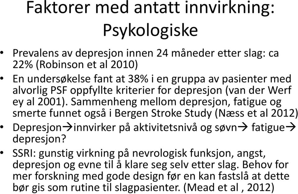 Sammenheng mellom depresjon, fatigue og smerte funnet også i Bergen Stroke Study (Næss et al 2012) Depresjon innvirker på aktivitetsnivå og søvn fatigue depresjon?
