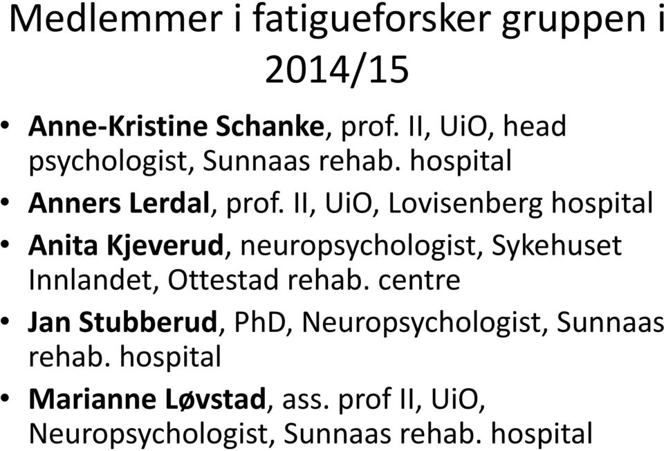 II, UiO, Lovisenberg hospital Anita Kjeverud, neuropsychologist, Sykehuset Innlandet, Ottestad