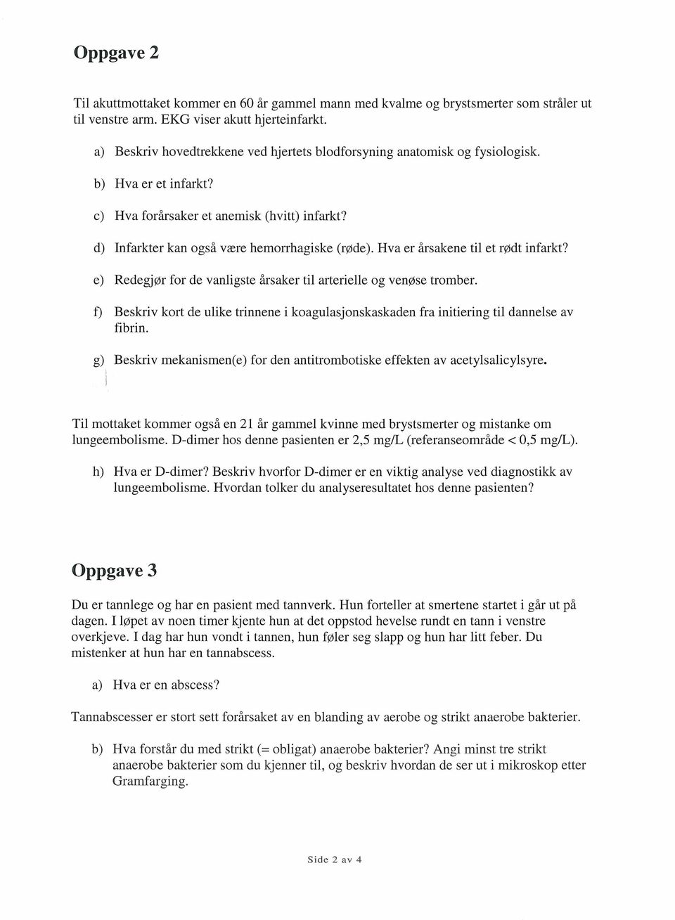 Hva er arsakene til et rødt infarkt? e) Redegjør for de vanligste årsaker til arterielle og venøse tromber.