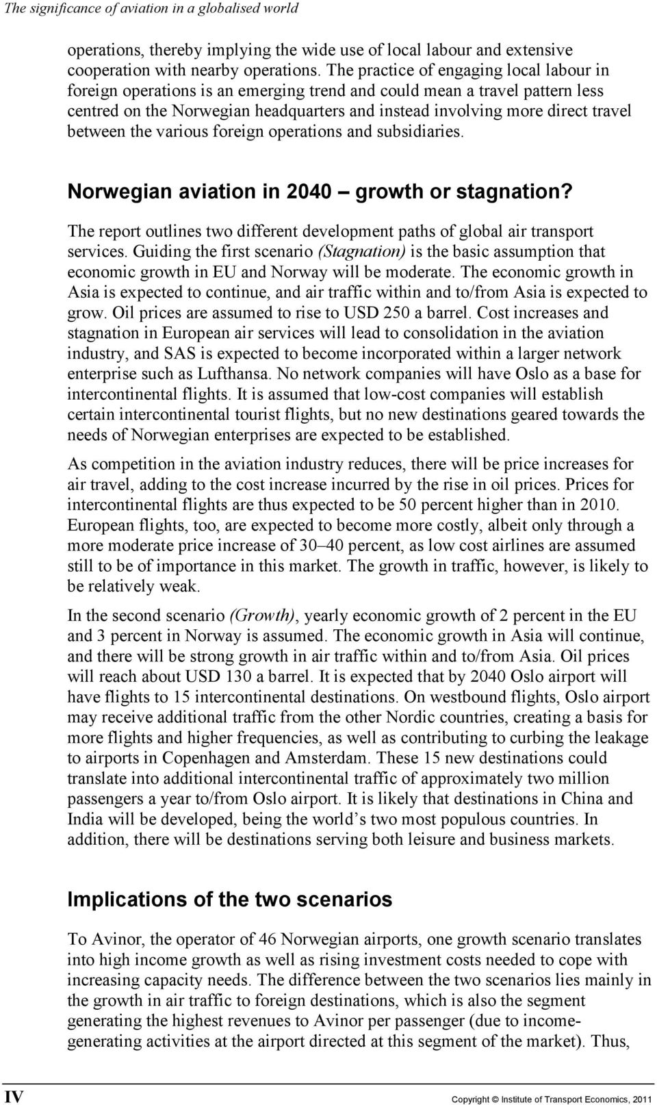 between the various foreign operations and subsidiaries. Norwegian aviation in 2040 growth or stagnation? The report outlines two different development paths of global air transport services.