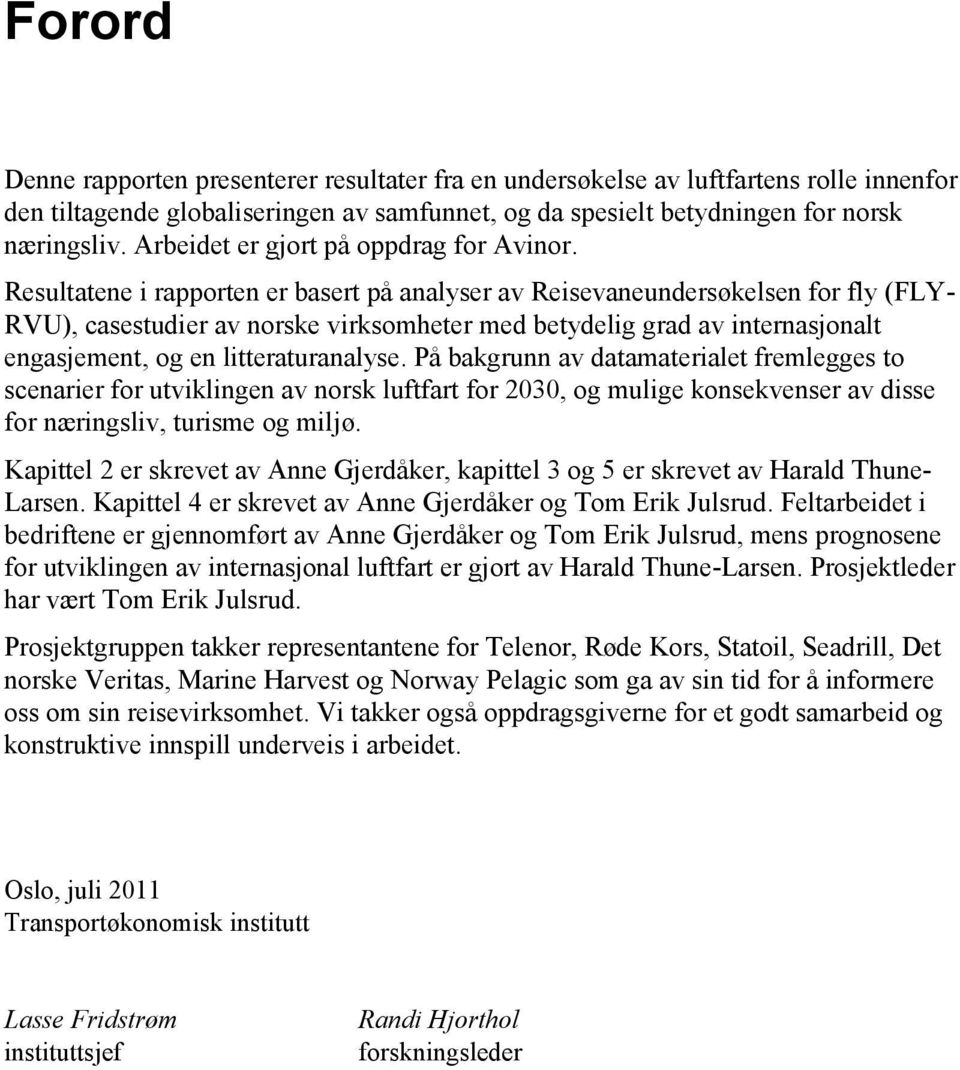 Resultatene i rapporten er basert på analyser av Reisevaneundersøkelsen for fly (FLY- RVU), casestudier av norske virksomheter med betydelig grad av internasjonalt engasjement, og en