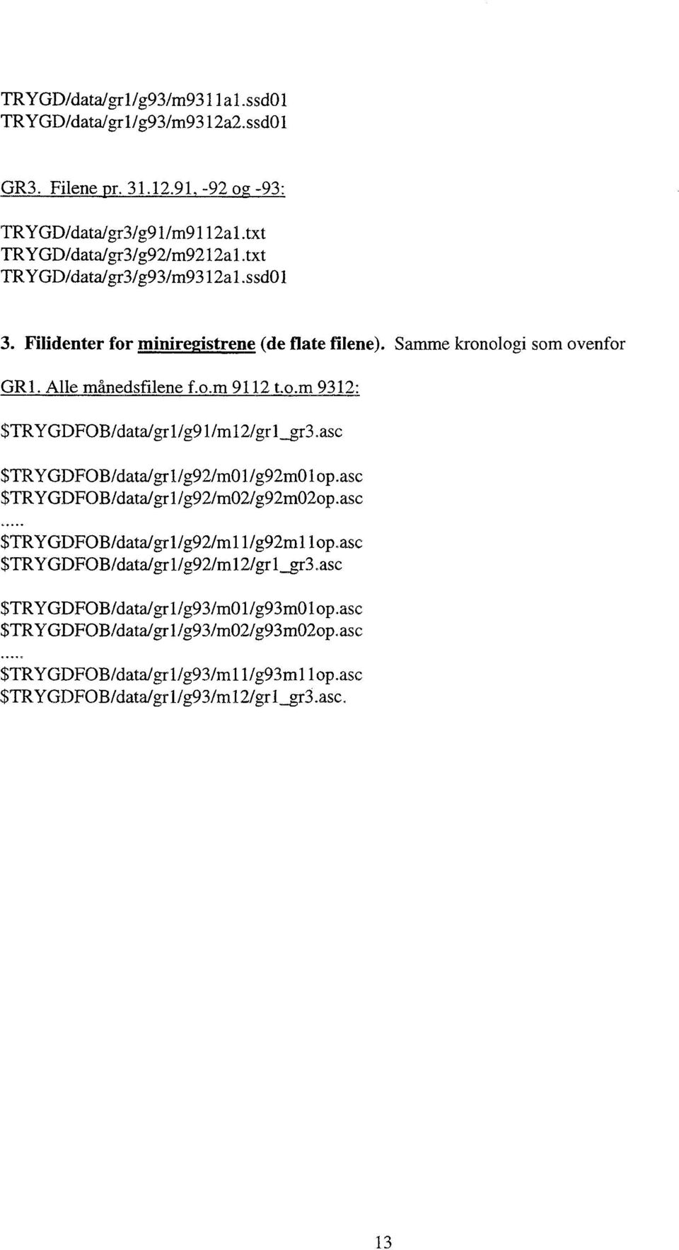 .m 9312: $TRYGDFOB/data/grl/g91/m12/grl_gr3.asc $TRYGDFOB/data/grl/g92/m1/g92mlp.asc $TRYGDFOB/data/grl/g92/m2/g92m2p. as c. STRYGDFOB/data/grl/g92/m11/g92m1lp.