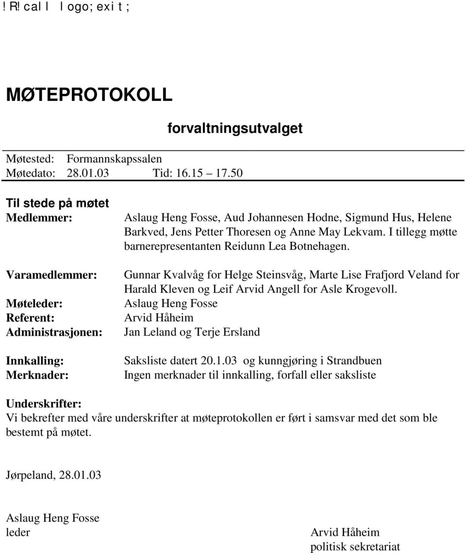 Thoresen og Anne May Lekvam. I tillegg møtte barnerepresentanten Reidunn Lea Botnehagen.