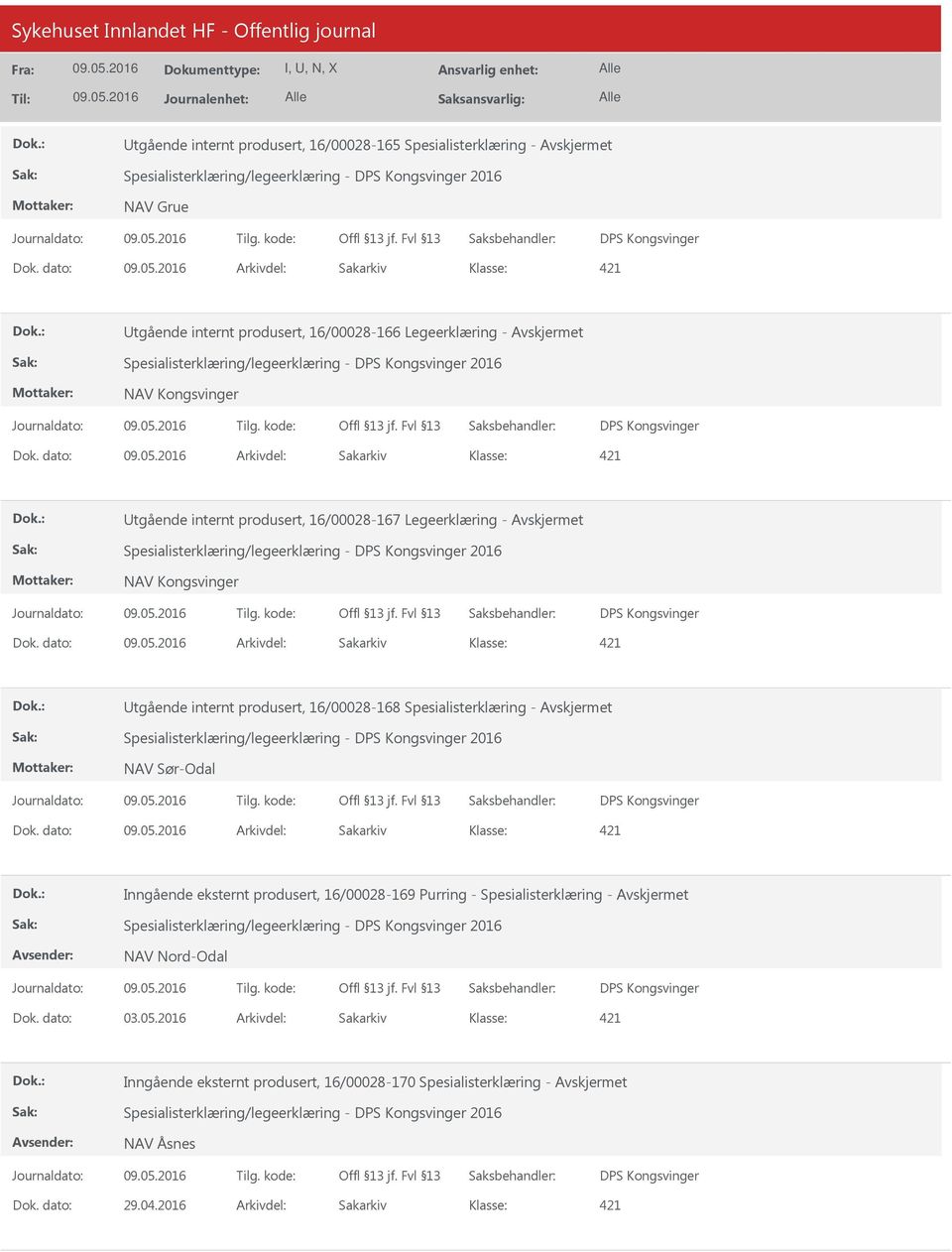 dato: Arkivdel: Sakarkiv Utgående internt produsert, 16/00028-167 Legeerklæring - Spesialisterklæring/legeerklæring - DPS Kongsvinger 2016 NAV Kongsvinger DPS Kongsvinger Dok.