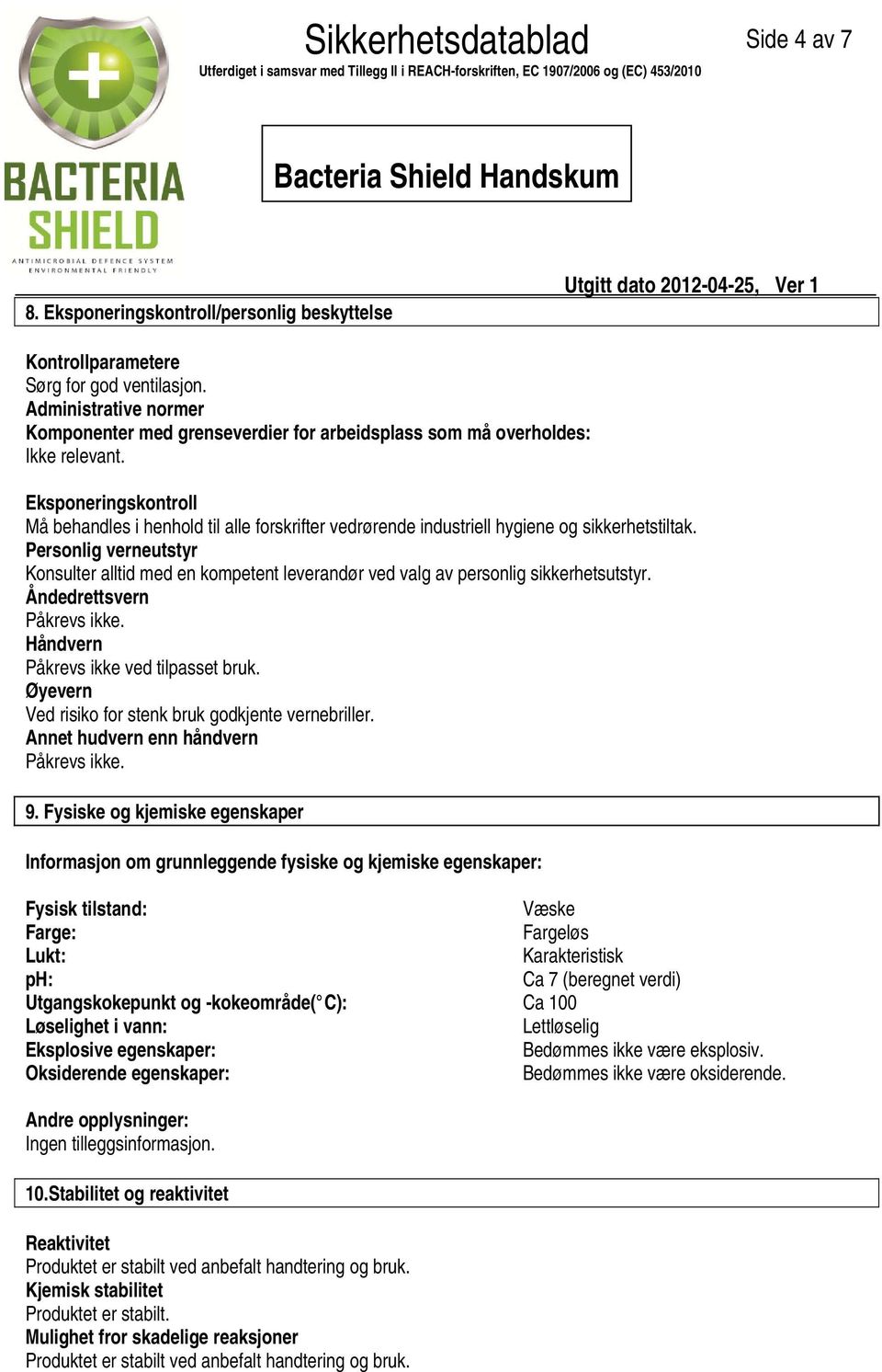 Administrative normer Komponenter med grenseverdier for arbeidsplass som må overholdes: Ikke relevant.