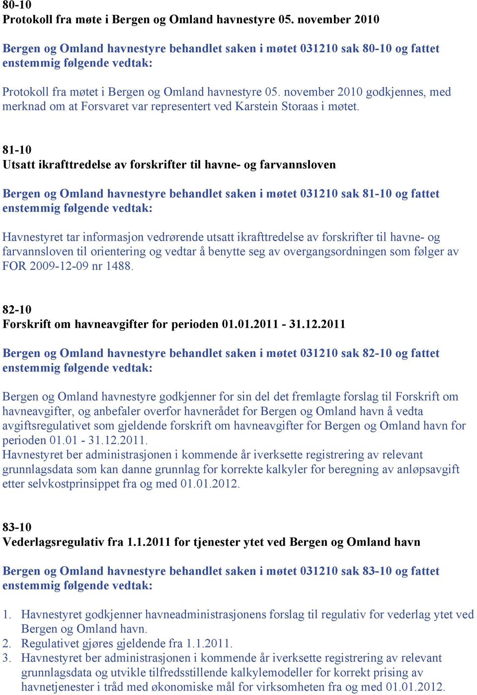november 2010 godkjennes, med merknad om at Forsvaret var representert ved Karstein Storaas i møtet.