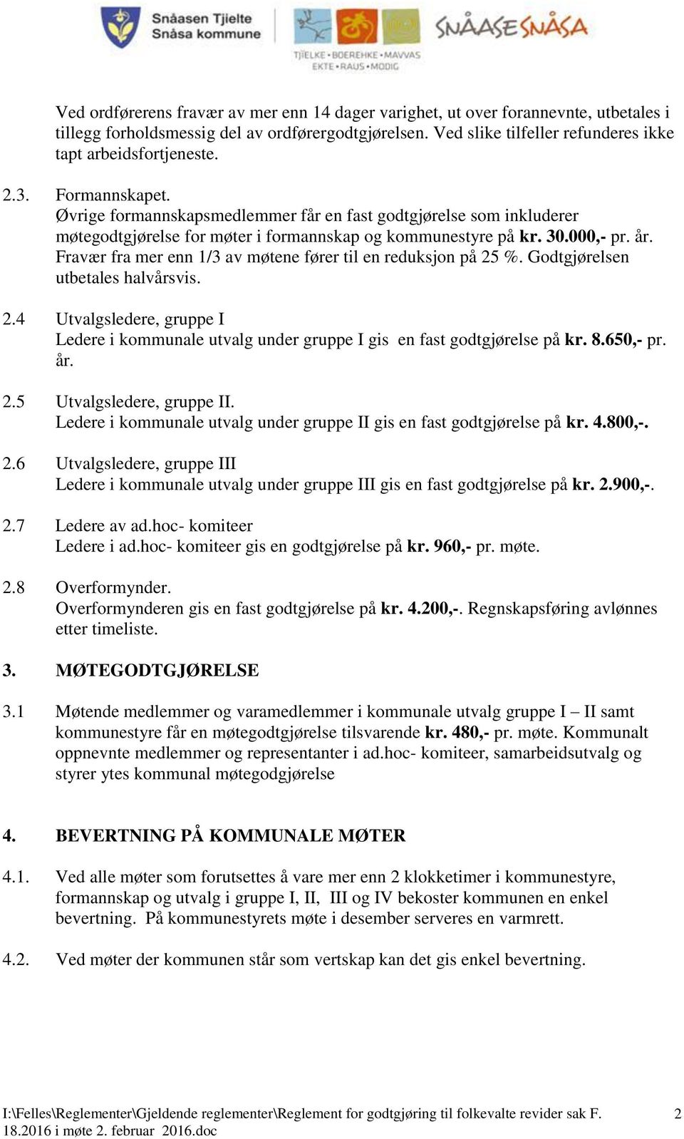 Fravær fra mer enn 1/3 av møtene fører til en reduksjon på 25 %. Godtgjørelsen utbetales halvårsvis. 2.4 Utvalgsledere, gruppe I Ledere i kommunale utvalg under gruppe I gis en fast godtgjørelse på kr.