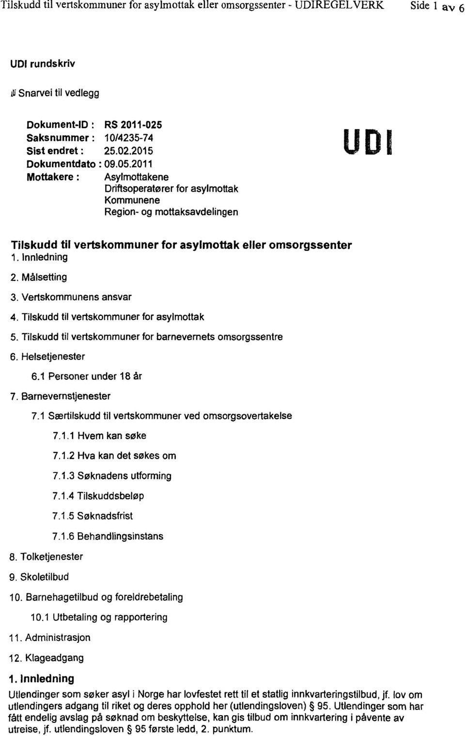 Vertskommunens ansvar Tilskudd til vertskommuner for asylmottak Tilskudd til vertskommuner for barnevemets omsorgssentre Helsetjenester 6.1 Personer under 18 år Barnevernstjenester 7.