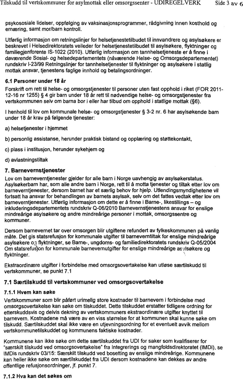 Utførlig informasjon om retningslinjer for helsetjenestetilbudet til innvandrere og asylsøkere er beskrevet i Helsedirektoratets veileder for helsetjenestetilbudet til asylsøkere, flyktninger og