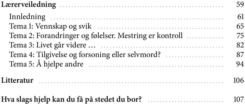 .......................................... 82 Tema 4: Tilgivelse og forsoning eller selvmord?..................... 87 Tema 5: Å hjelpe andre.............................................. 94 Litteratur.