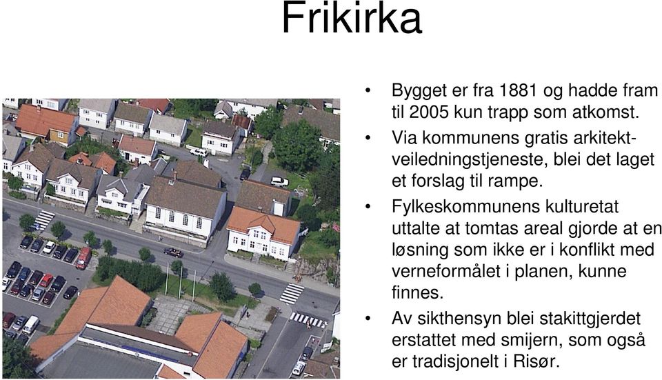 Fylkeskommunens kulturetat uttalte at tomtas areal gjorde at en løsning som ikke er i konflikt