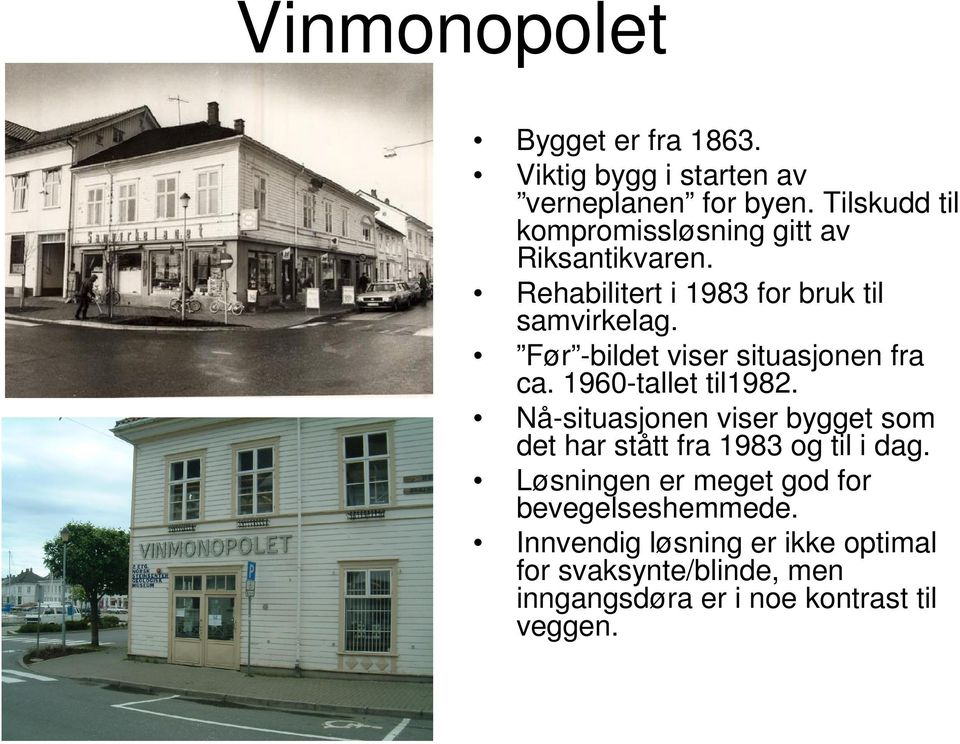 Før -bildet viser situasjonen fra ca. 1960-tallet til1982.