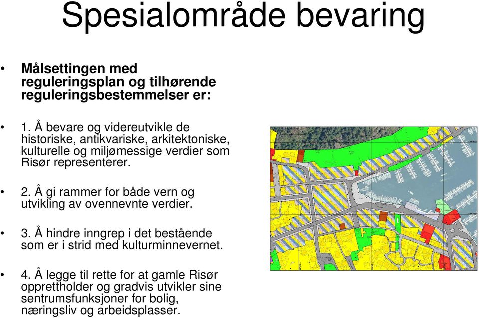 representerer. 2. Å gi rammer for både vern og utvikling av ovennevnte verdier. 3.