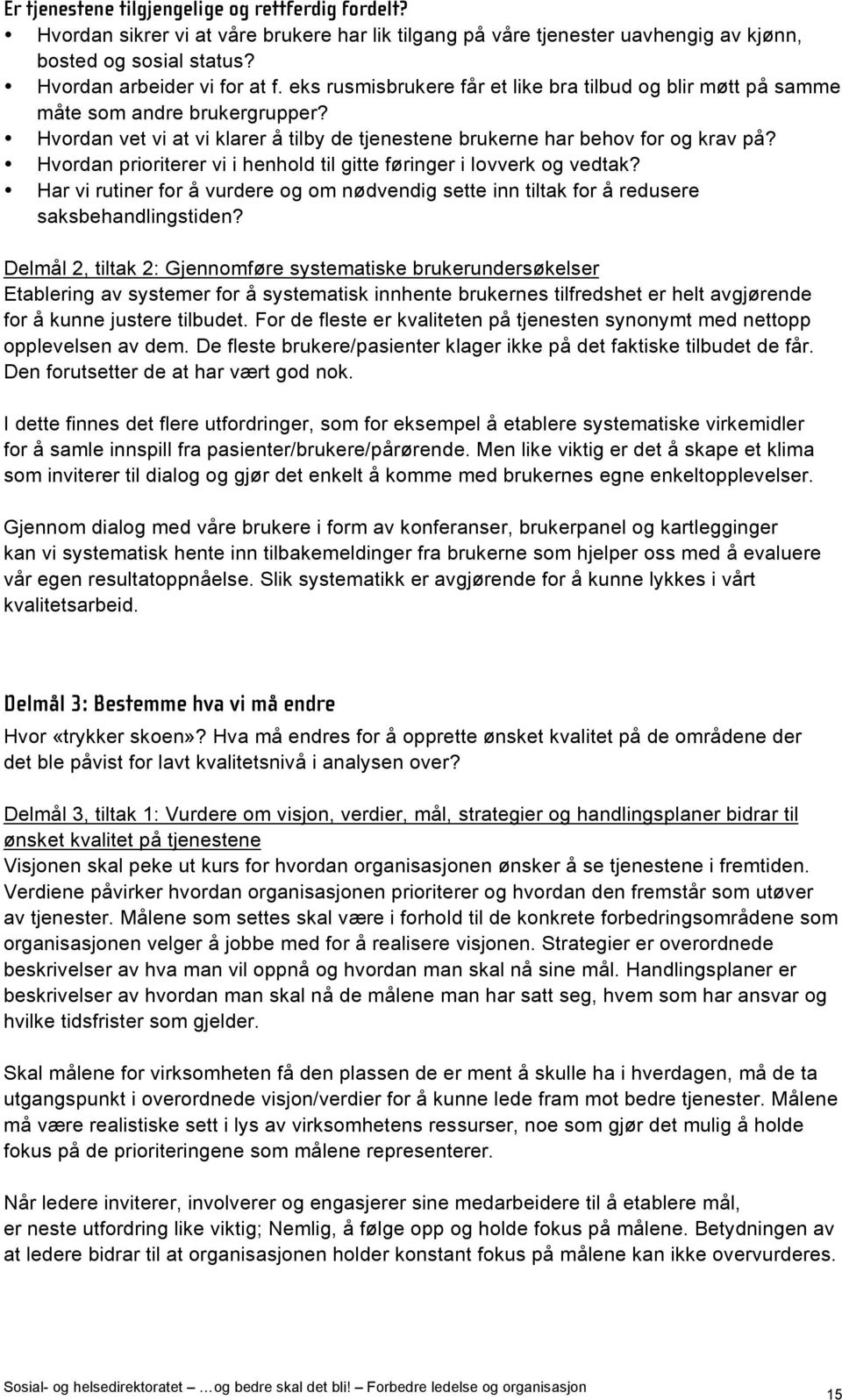 Hvordan prioriterer vi i henhold til gitte føringer i lovverk og vedtak? Har vi rutiner for å vurdere og om nødvendig sette inn tiltak for å redusere saksbehandlingstiden?