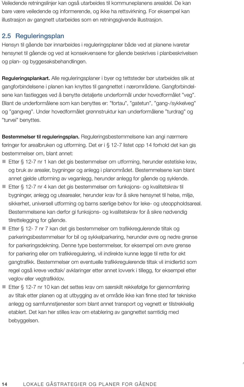 5 Reguleringsplan Hensyn til gående bør innarbeides i reguleringsplaner både ved at planene ivaretar hensynet til gående og ved at konsekvensene for gående beskrives i planbeskrivelsen og plan- og