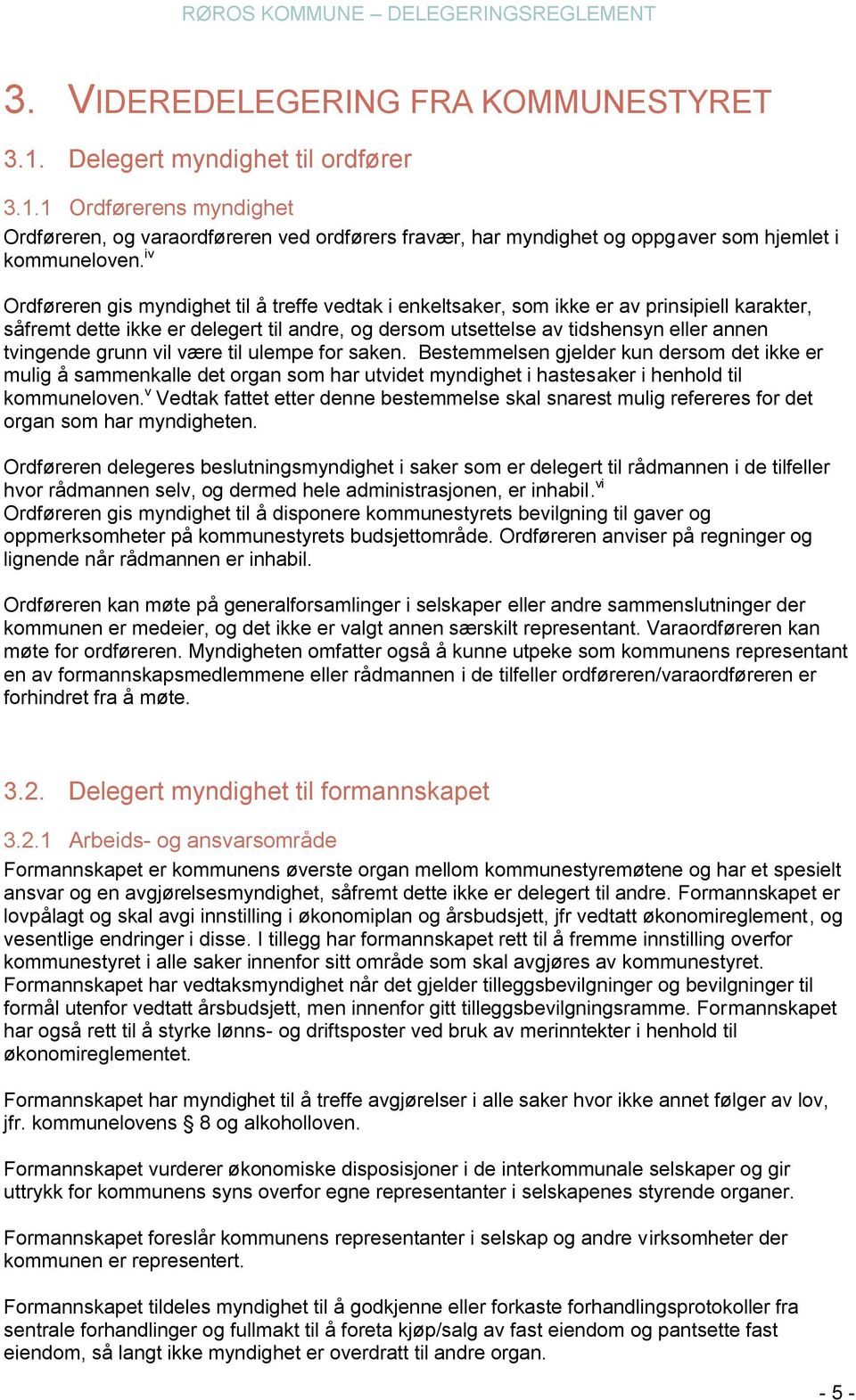 grunn vil være til ulempe for saken. Bestemmelsen gjelder kun dersom det ikke er mulig å sammenkalle det organ som har utvidet myndighet i hastesaker i henhold til kommuneloven.