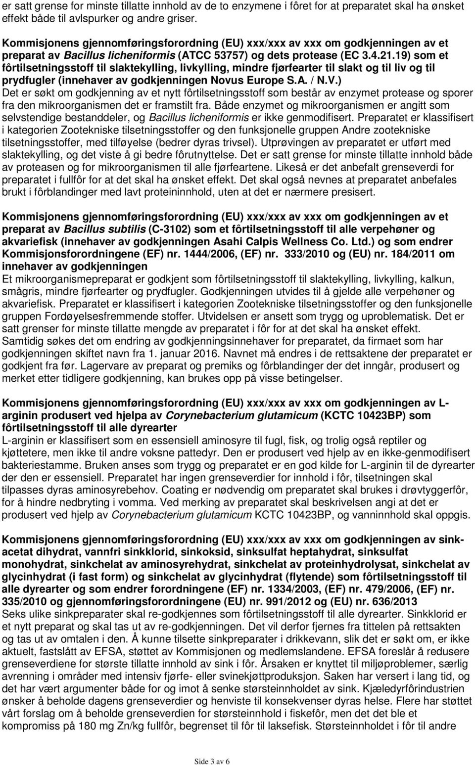 19) som et fôrtilsetningsstoff til slaktekylling, livkylling, mindre fjørfearter til slakt og til liv og til prydfugler (innehaver av godkjenningen Novus Europe S.A. / N.V.