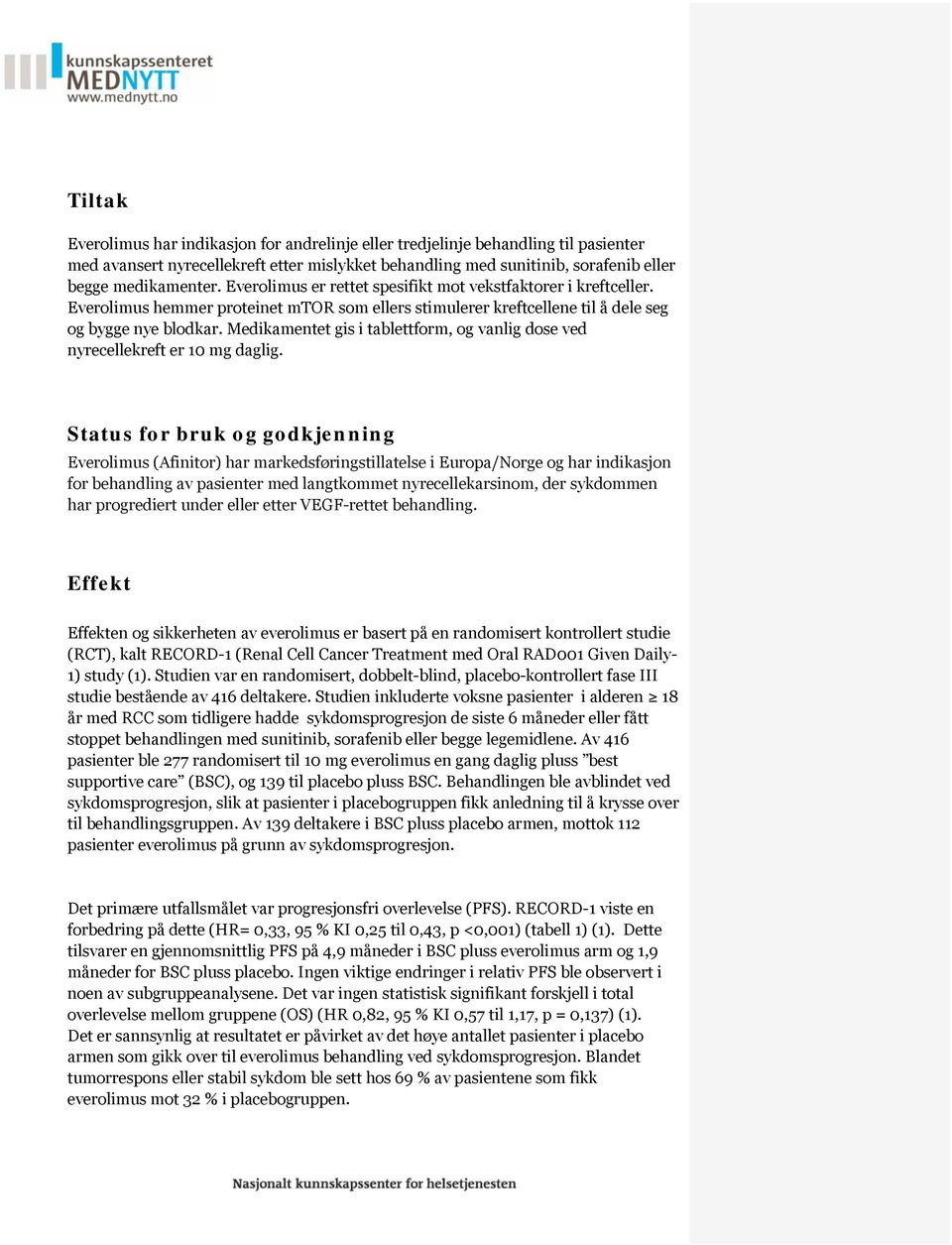 Medikamentet gis i tablettform, og vanlig dose ved nyrecellekreft er 10 mg daglig.