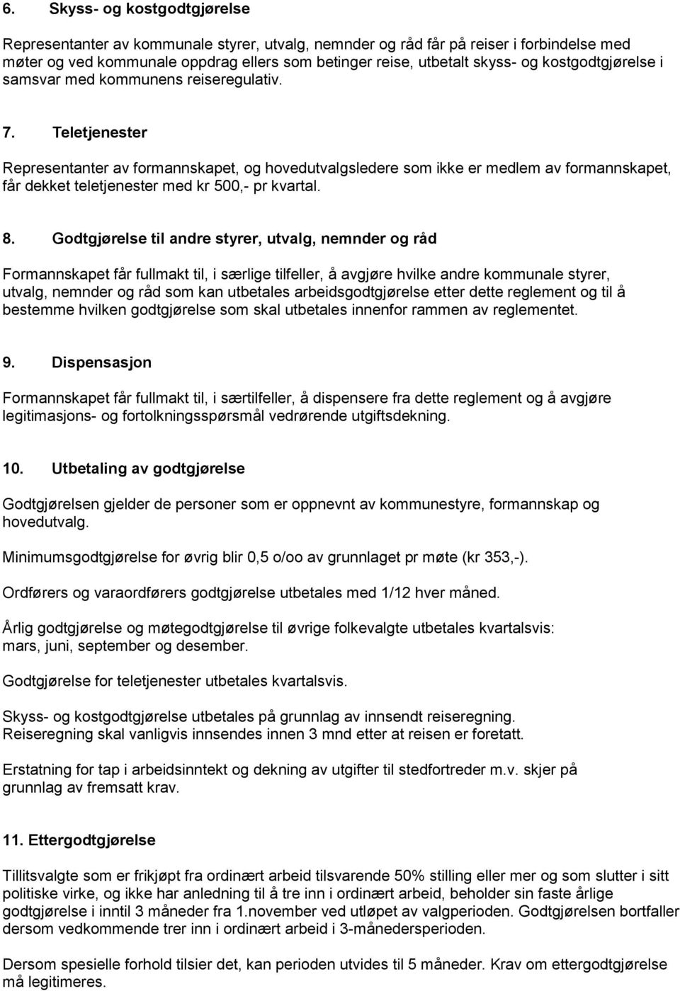 Teletjenester Representanter av formannskapet, og hovedutvalgsledere som ikke er medlem av formannskapet, får dekket teletjenester med kr 500,- pr kvartal. 8.