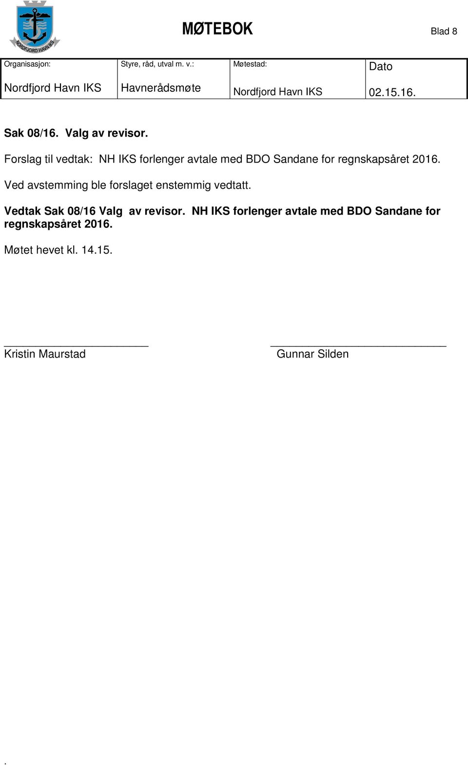 enstemmig vedtatt Vedtak Sak 08/16 Valg av revisor NH IKS forlenger avtale med