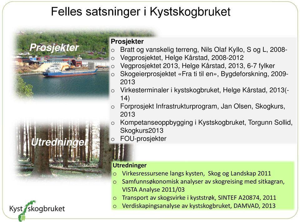 Infrastrukturprogram, Jan Olsen, Skogkurs, 2013 o Kompetanseoppbygging i Kystskogbruket, Torgunn Sollid, Skogkurs2013 o FOU-prosjekter Utredninger o Virkesressursene langs kysten, Skog og