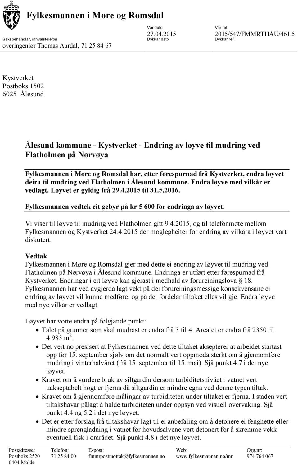 løyvet deira til mudring ved Flatholmen i Ålesund kommune. Endra løyve med vilkår er vedlagt. Løyvet er gyldig frå 29.4.2015 til 31.5.2016.