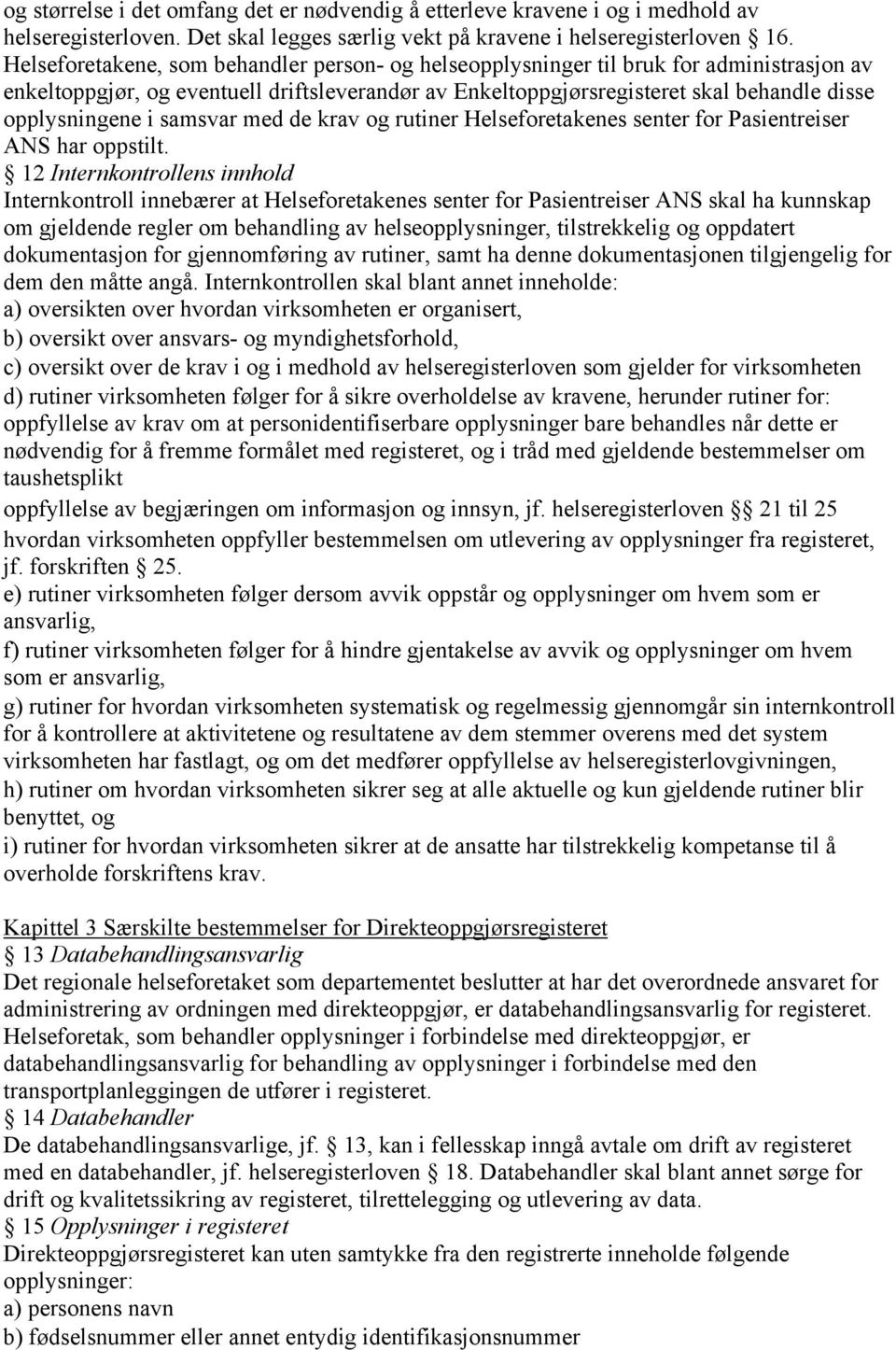 samsvar med de krav og rutiner Helseforetakenes senter for Pasientreiser ANS har oppstilt.