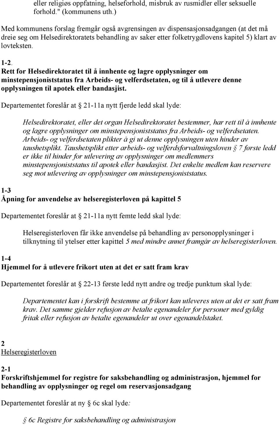 Rett for Helsedirektoratet til å innhente og lagre opplysninger om minstepensjoniststatus fra Arbeids- og velferdsetaten, og til å utlevere denne opplysningen til apotek eller bandasjist.