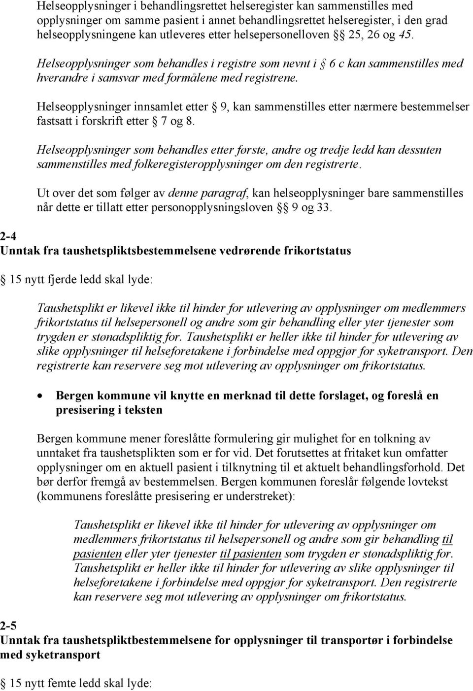 Helseopplysninger innsamlet etter 9, kan sammenstilles etter nærmere bestemmelser fastsatt i forskrift etter 7 og 8.