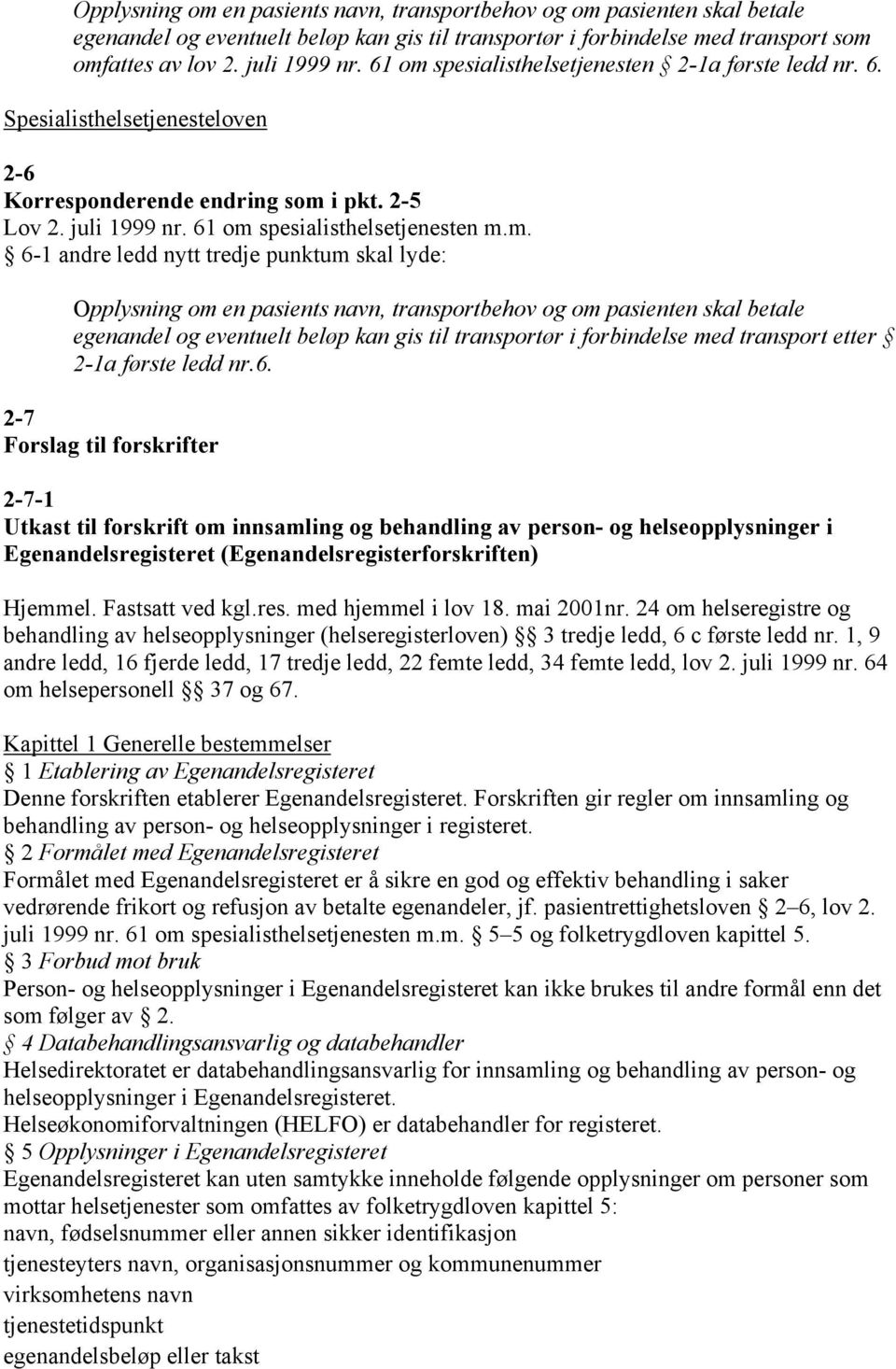 spesialisthelsetjenesten 2-1a første ledd nr. 6. Spesialisthelsetjenesteloven 2-6 Korresponderende endring som 