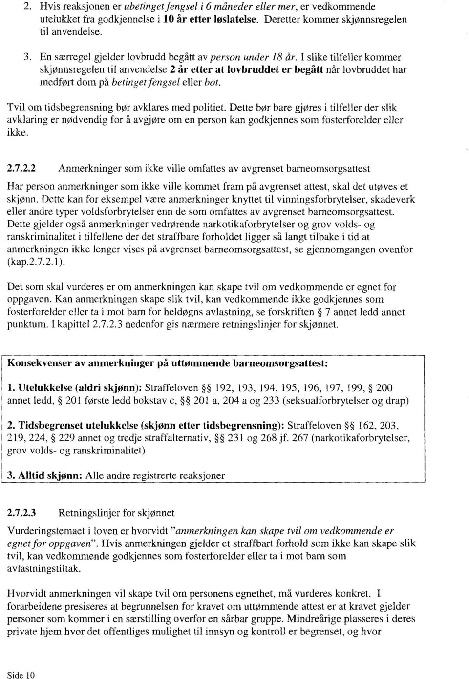 I slike tilfeller kommer skjønnsregelen til anvendelse 2 år etter at lovbruddet er begått når lovbruddet har medført dom på betinget fengsel eller bot.