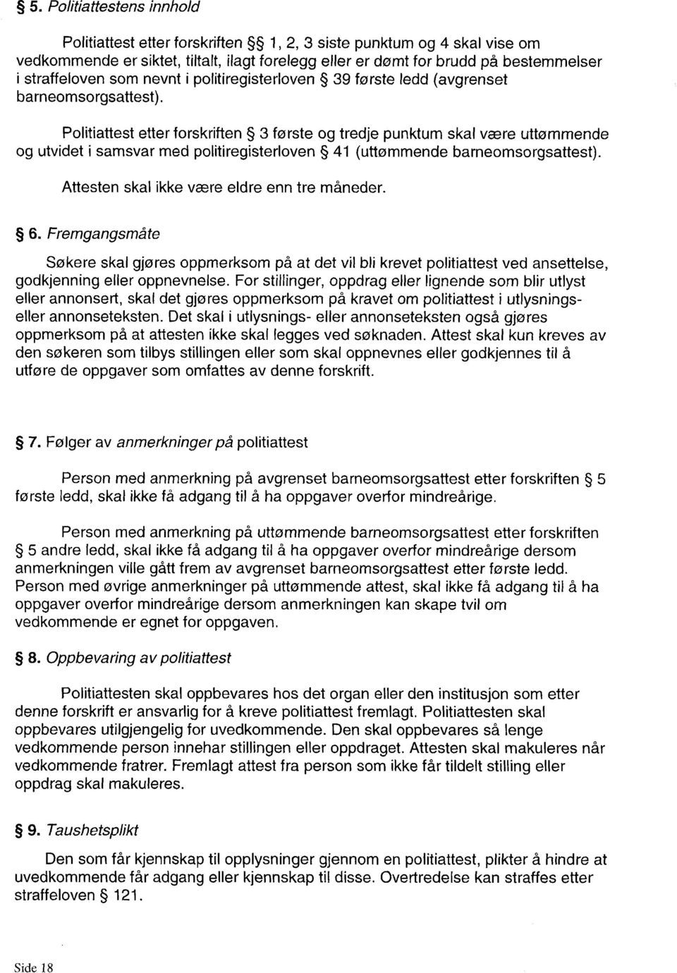 Politiattest etter forskriften 3 første og tredje punktum skal være uttømmende og utvidet i samsvar med politiregisterloven 41 (uttømmende barneomsorgsattest).