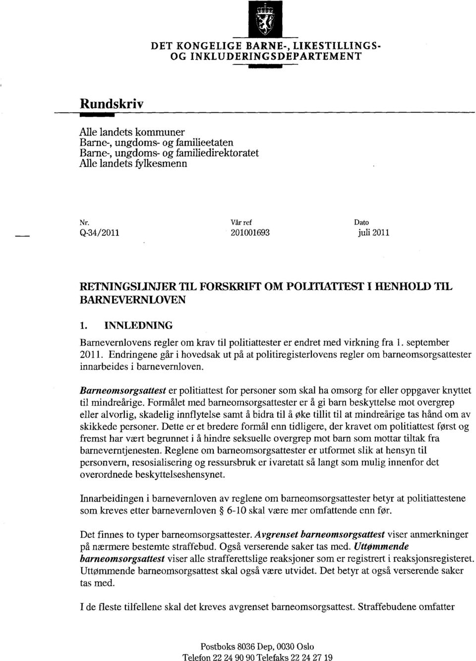 INNLEDNING Barnevernlovens regler om krav til politiattester er endret med virkning fra 1. september 2011.