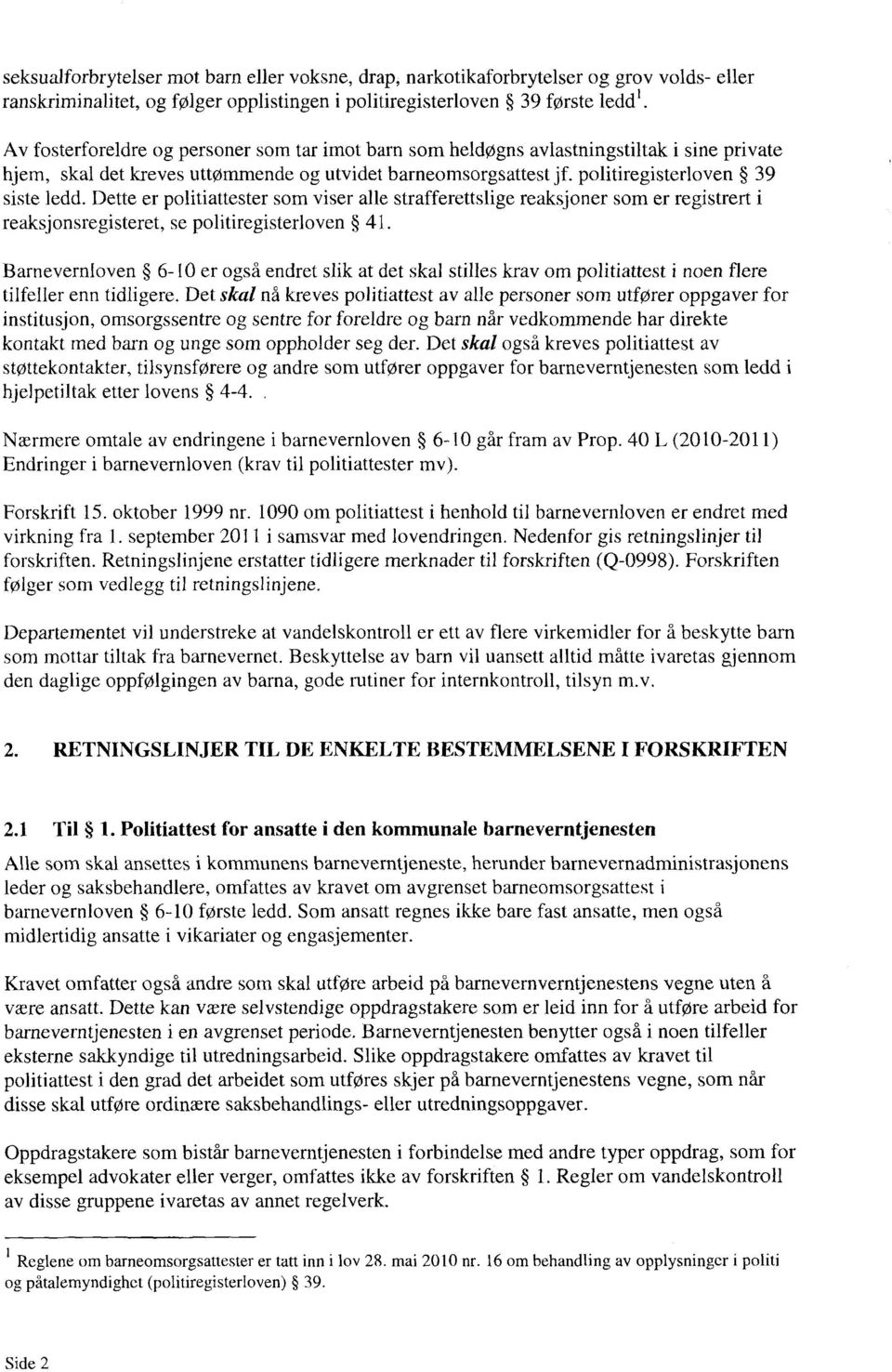 Dette er politiattester som viser alle strafferettslige reaksjoner som er registrert i reaksjonsregisteret, se politiregisterloven 41.