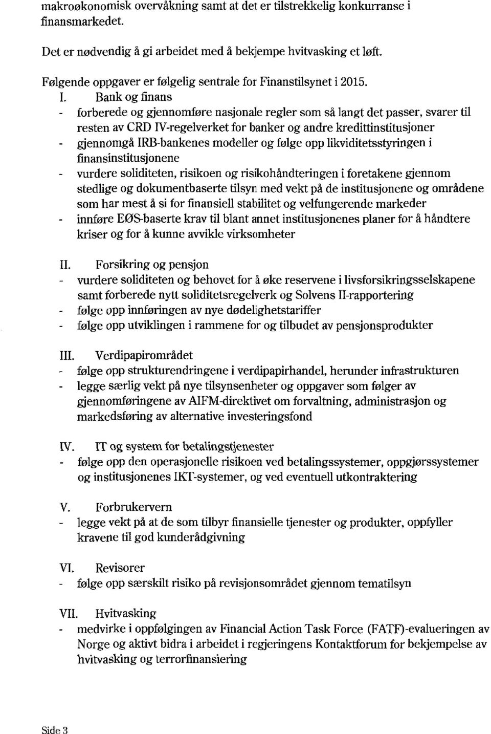 Bank og finans forberede og gjennomføre nasjonale regler som så langt det passer, svarer til resten av CRD IV-regelverket for banker og andre kredittinstitusjoner gdennomgå IRB-bankenes modeller og