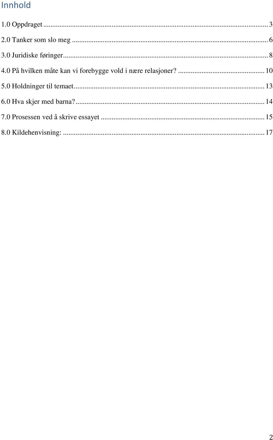 0 På hvilken måte kan vi forebygge vold i nære relasjoner?... 10 5.