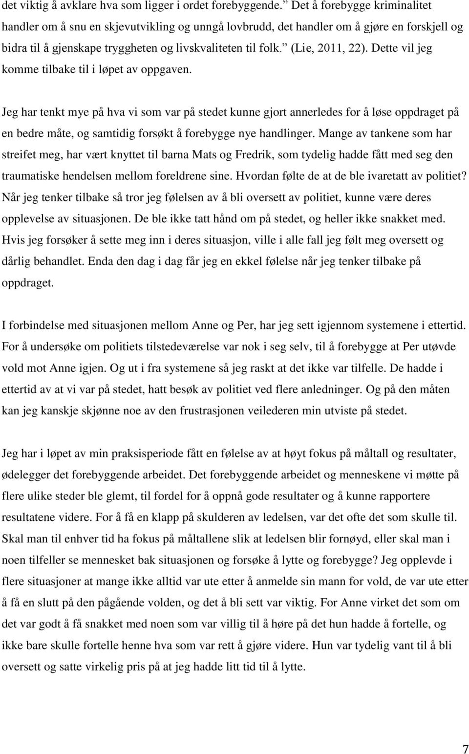 Dette vil jeg komme tilbake til i løpet av oppgaven.