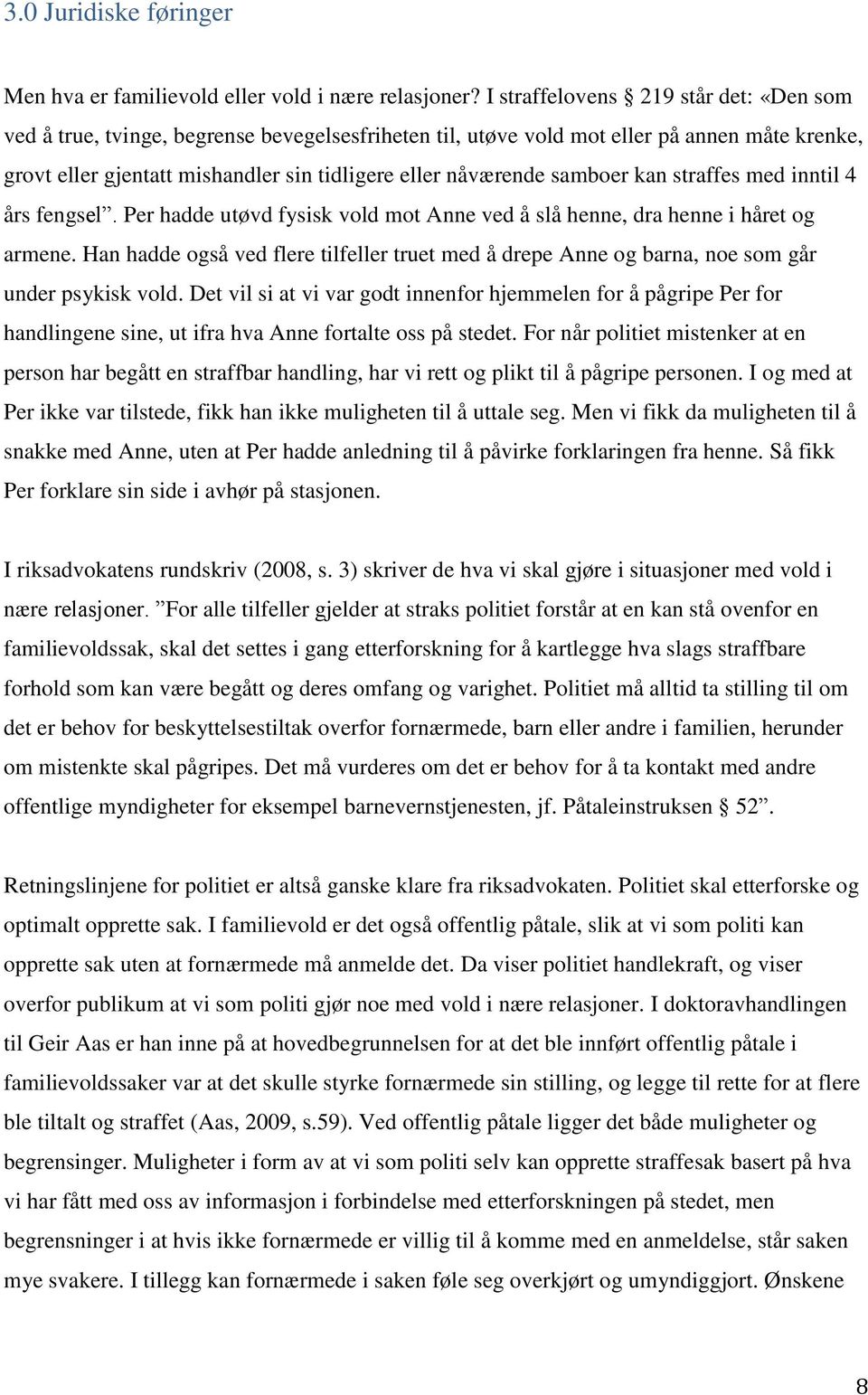 samboer kan straffes med inntil 4 års fengsel. Per hadde utøvd fysisk vold mot Anne ved å slå henne, dra henne i håret og armene.