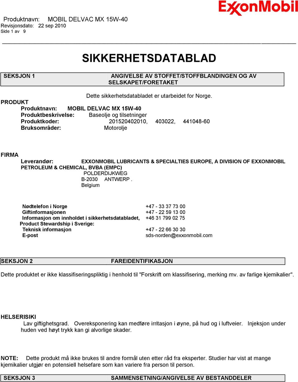 & SPECIALTIES EUROPE, A DIVISION OF EXXONMOBIL PETROLEUM & CHEMICAL, BVBA (EMPC) POLDERDIJKWEG B-2030 ANTWERP.